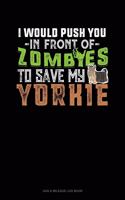 I Would Push You In Front Of Zombies To Save My Yorkie