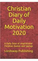 Christian Diary of Daily Motivation 2020: A Daily Dose of Inspirational Christian Quotes and Sayings