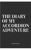The Diary Of My Accordion Adventure: A 6x9 Inch Notebook Journal Diary With A Bold Text Font Slogan On A Matte Cover and 120 Blank Lined Pages Makes A Great Alternative To A Card