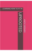 Uprooted: Learning How to Fit in
