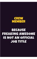 Crew Member, Because Freaking Awesome Is Not An Official Job Title: 6X9 Career Pride Notebook Unlined 120 pages Writing Journal