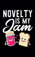 Novelty Is My Jam: Funny Notebook for Novelty Fan - Great Christmas & Birthday Gift Idea for Novelty Fan - Novelty Journal - 100 pages 6x9 inches