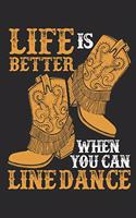 Life Is Better When You Can Line Dance: Line Dance Journal, Blank Paperback Notebook to write in, Line Dancer Gift, 150 pages, college ruled