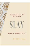 Know Your Worth, Slay and Add Tax.: The perfect 2020 diary to plan your life and reach your goals.