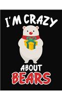 I'm Crazy About Bears: Journal / Notebook Gift For Boys and Girls, Blank Lined 109 Pages, Bears Lovers perfect Christmas & Birthday Or Any Occasion