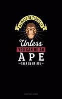 Always Be Yourself Unless You Can Be An Ape Then Be An Ape: Notary Public Logbook(355 Notary Public Logbook)