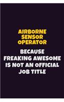 Airborne Sensor Operator, Because Freaking Awesome Is Not An Official Job Title