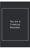 You are a Freaking Rockstar.
