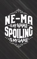 Ne-Ma Is My Name Spoiling Is My Game