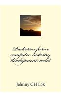 Prediction future computer industry development trend