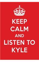 Keep Calm and Listen to Kyle