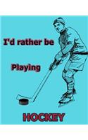 I'd Rather Be Playing Hockey