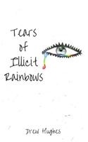 Tears of Illicit Rainbows