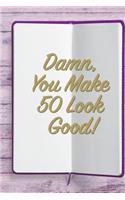 Damn, You Make 50 Look Good!: 6x9 Birthday Memory Book, Birthday Keepsake Journal Notebook for 80 Year Old Women, Appreciation Gift, Quote Journal or Diary for Friend, Family Mem