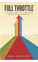Full Throttle: Living Life and Your Career to the Max with No Regrets(1 Full Throttle)