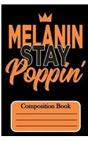 Melanin Stay Poppin: Composition Book
