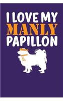 I Love My Manly Papillon