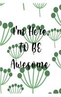 I'm Here To Be Awesome: Blank Hexagonal Graph Paper Journal - Hex Graph Notebook for Design - Roleplay Gaming - Mapping - Knitting Design - Quilt Design - Organic Chemistry