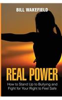 Real Power: How to Stand Up to Bullying and Fight for Your Right to Feel Safe
