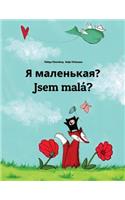 Ya malen'kaya? Jsem malá?: Russian-Czech: Children's Picture Book (Bilingual Edition)
