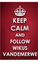 Keep Calm And Follow Wikus Vandemerwe