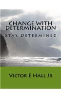 Change with Determination