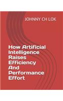 How Artificial Intelligence Raises Efficiency And Performance Effort