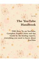 The Youtube Handbook - The How to on Youtube, Complete Expert's Hints and Tips Guide by the Leading Experts, Everything You Need to Know about Youtube