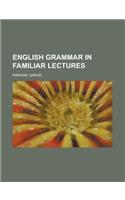 English Grammar in Familiar Lectures
