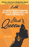 I Am...The Power of Positive Affirmations for Self-Love, Abundant Wealth, and Fearless Confidence for a Black Queen