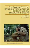 The Roman Pottery Manufacturing Site in Highgate Wood: Excavations 1966-78