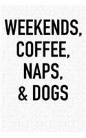 Weekends Coffee Naps and Dogs: A 6x9 Inch Matte Softcover Notebook Journal with 120 Blank Lined Pages and a Funny Caffeine Loving Pet Dog Owner Cover Slogan