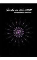 Glaube an Dich Selbst! Ein Tagebuch Gegen Depression