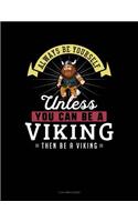 Always Be Yourself Unless You Can Be a Viking Then Be a Viking: 3 Column Ledger(306 3 Column Ledger)