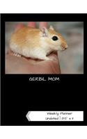 Gerbil Mom Undated Weekly Planner: A One-Year Scheduling Calendar for Small Pet Owners