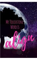 My Touchstone Word is ALIGN
