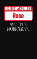 Hello My Name Is Rose: And I'm a Workaholic Lined Journal College Ruled Notebook Composition Book Diary