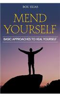 Mend Yourself: Basic Approaches to Recuperate Yourself. It's an Ideal Opportunity to Evaluate the Negative and Pull in the Positive.