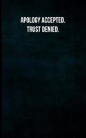 Apology Accepted. Trust Denied.: Blank Lined Journal with Soft Matte Cover