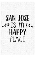 San Jose Is My Happy Place: A 6x9 Inch Matte Softcover Journal Notebook with 120 Blank Lined Pages and an Uplifting Travel Wanderlust Cover Slogan