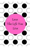 Love the Life You Live: One-Minute Gratitude Journal / 6 X 9 110 Blank Pages / Goals and Inspiration / Cute Black and White Polka Dots