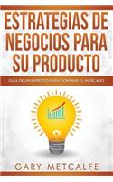 Estrategia de Negocios Para Sus Productos: Guía de Un Experto Para Dominar El Mercado