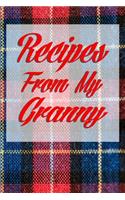 Recipes From My Granny: Collect the recipes handed down from your Scottish or Irish Granny. Tartan cover and room for over 40 recipes. Great Mother's Day Gift
