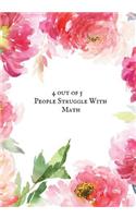4 Out 5 People Struggle with Math: Blank Ruled Notebook Funny School Teachers Teaching Notebook Office Journal Entries Manager or Co-Worker Writing Pad Great Gift Notebook