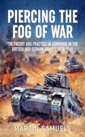 Piercing the Fog of War: The Theory and Practice of Command in the British and German Armies, 1918-1940(Wolverhampton Military Studies)