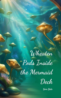 Wheaten Pods Inside the Mermaid Deck