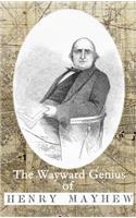 The Wayward Genius of Henry Mayhew