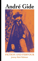 Andre Gide: Fiction and Fervour(European Writers)