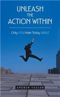 Unleash the Action Within: Only You Make Today Great