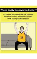 Why Is Daddy Overjoyed On Sunday?: Greatest Moments Of The Cavs 2016 Championship Season Coloring Book